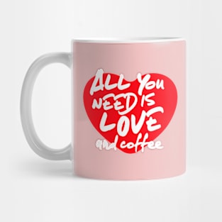 All you need is Love and Coffee Mug